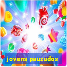 jovens pauzudos